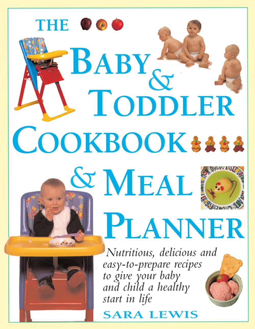 The Baby & Toddler Cookbook & Meal Planner: Nutritious, Delicious and Easy-to-prepare Recipes to Give Your Baby and Child a Healthy Start in Life Leisure, Home & Garden