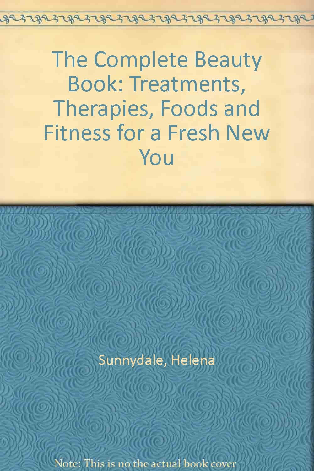 The Complete Beauty Book: Treatments, Therapies, Foods and Fitness for a Fresh New You Health, Nutrition & Fitness