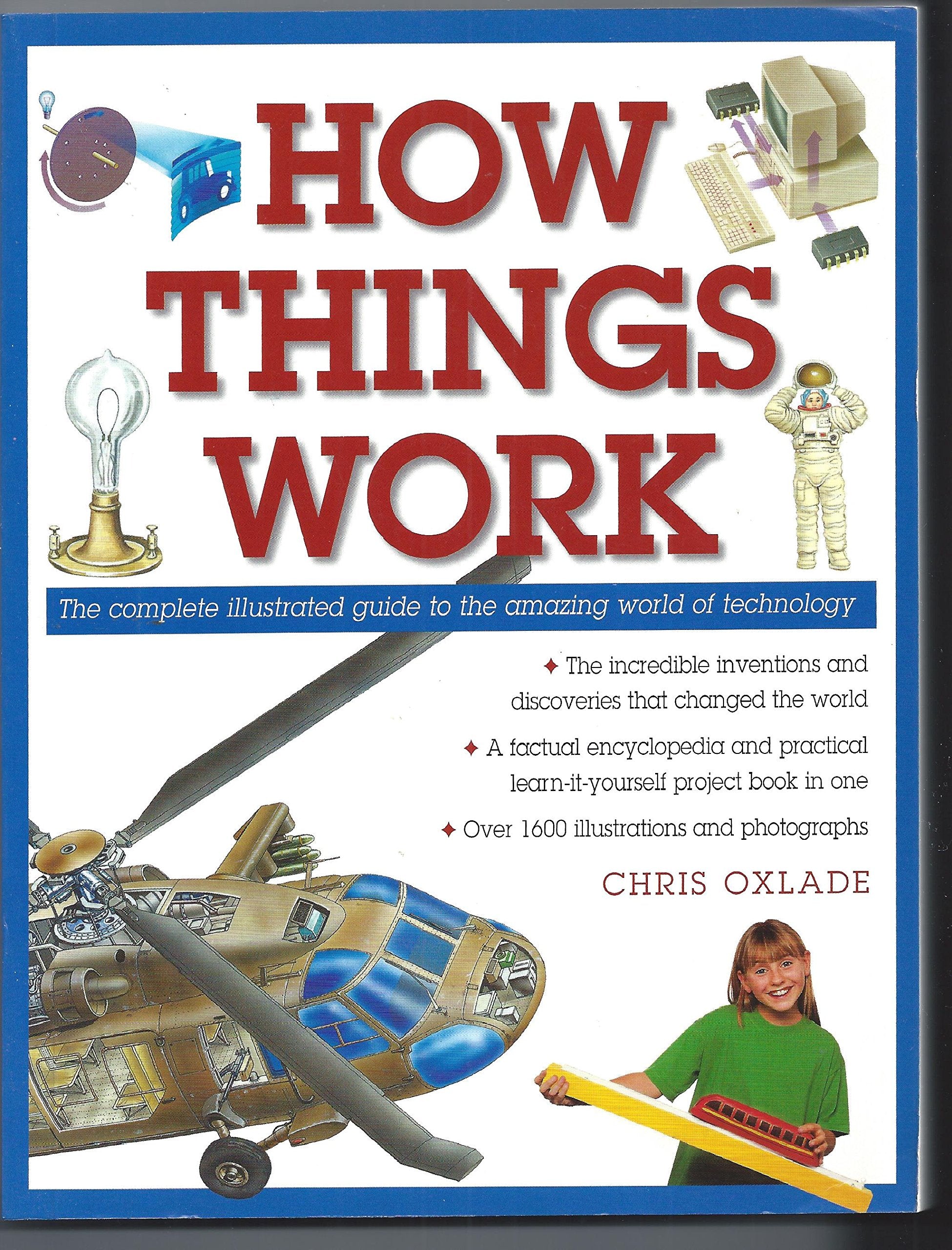 How Things Work: The Complete Illustrated Guide to the Amazing World of Technology book