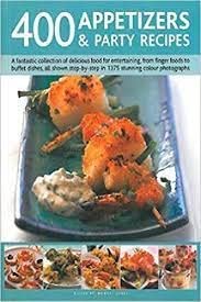 The Complete Book of Party Food and Appetizers: How to Plan the Perfect Celebration with Over 400 Inspiring Appetizers, First Courses, Main Meals and Desserts Cooking & Enjoying