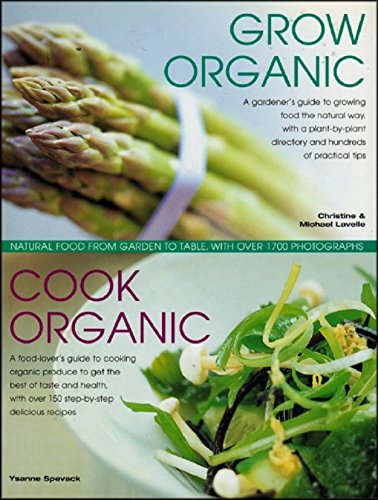 Organic Kitchen and Garden: Growing and Cooking the Natural Way, with Over 500 Growing Tips and 150 Step-by-step Recipes Cooking & Enjoying