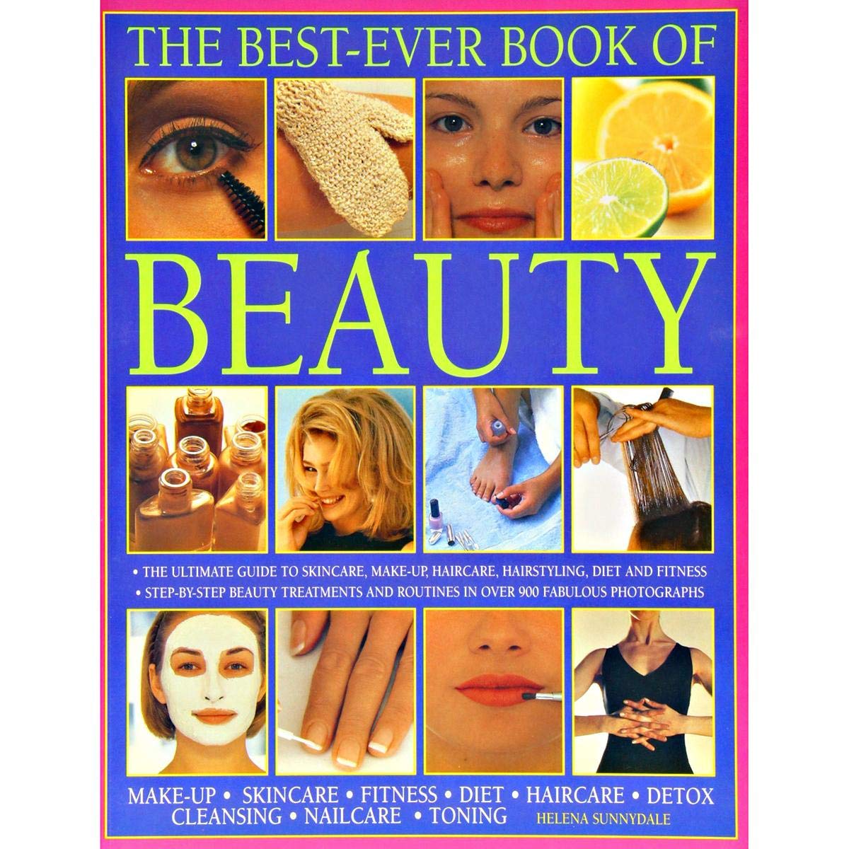 Best Ever Book of Beauty: The Complete Guide to Skincare, Make-up, Haircare, Hairstyling, Fitness, Body Toning, Diet, Health and Vitality book