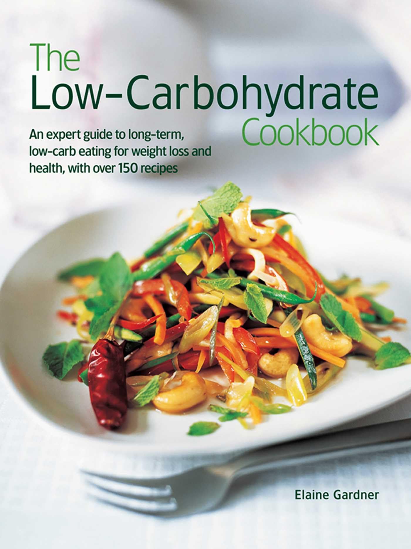 The Low Carbohydrate Cookbook: An Expert Guide to Long-Term, Low-Carb Eating for Weight Loss and Health, with Over 150 Recipes Leisure, Home & Garden