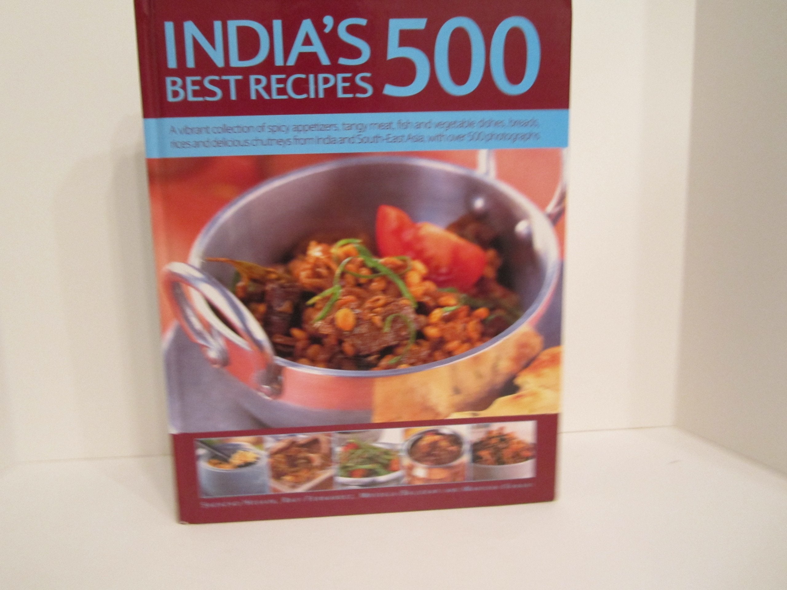 India's 500 Best Recipes: A vibrant collection of spicy appetizers, tangy meat, fish and vegetable d Books