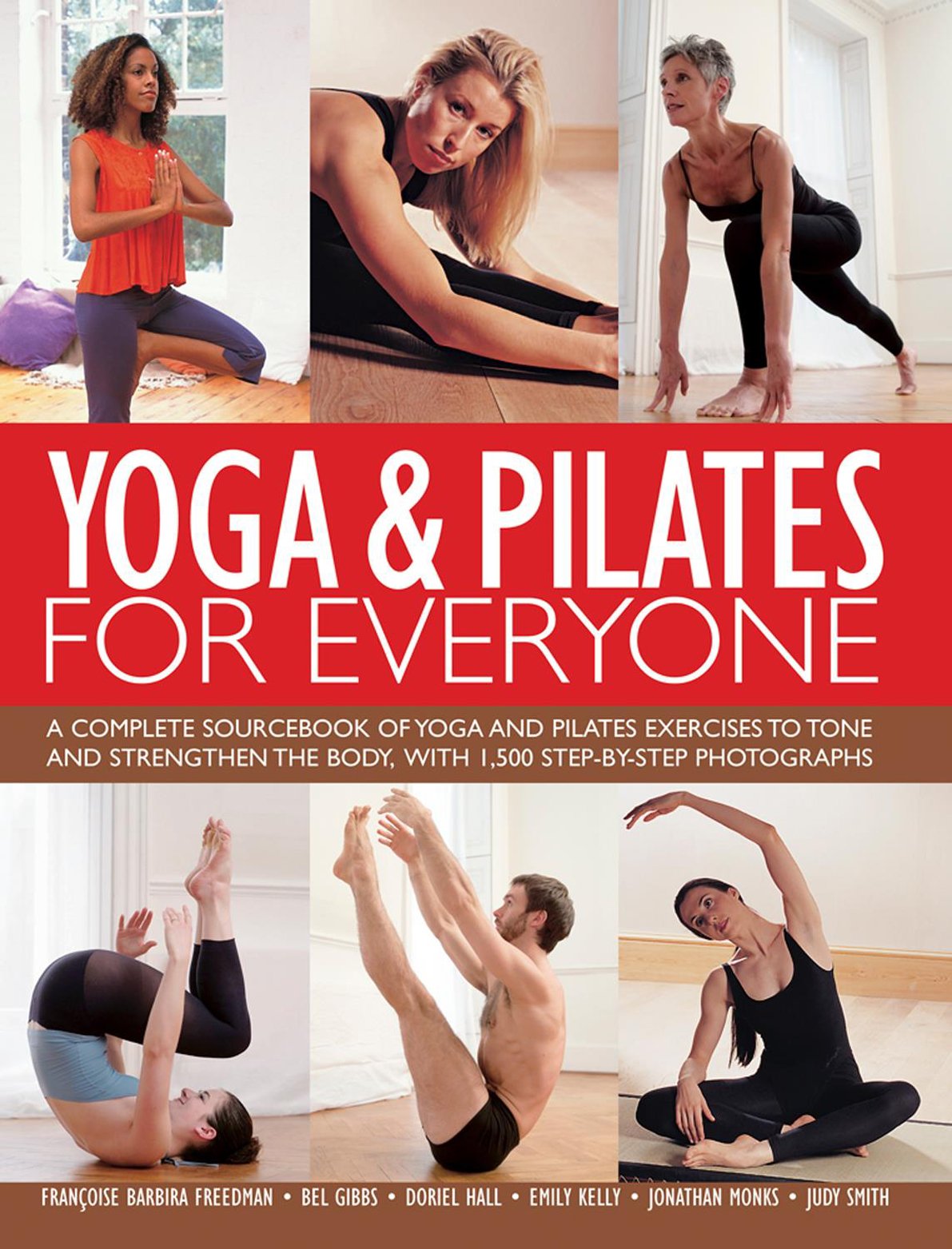 Yoga & Pilates for Everyone: A Complete Sourcebook of Yoga and Pilates Exercises to Tone and Strengthen the Body, With 1800 Step-By-Step Photographs Health, Nutrition & Fitness