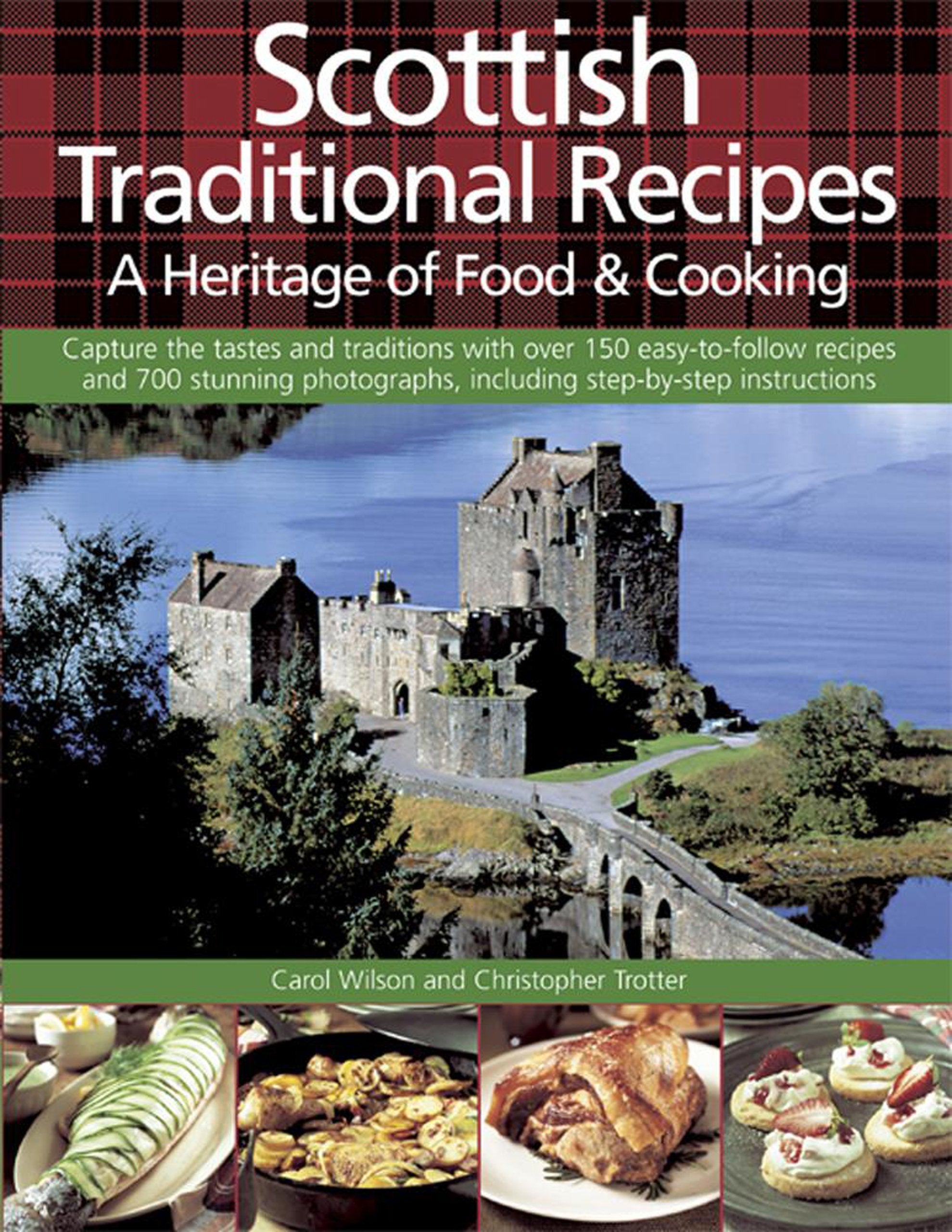 Scottish Traditional Recipes: A Heritage of Food & Cooking - Capture the Tastes and Traditions With over 150 Easy-to-follow Recipes and 700 Stunning Photographs, Including Step-by-step Instructions Leisure, Home & Garden