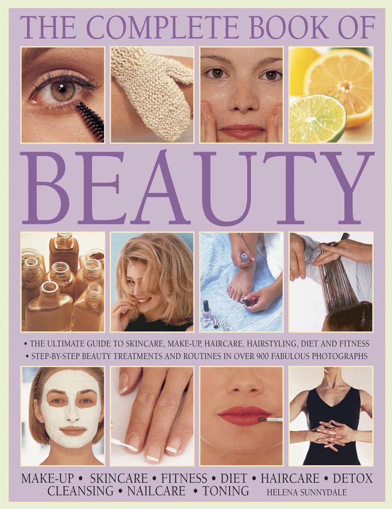 The Complete Book of Beauty: Make-up, Skincare, Fitness, Diet, Haircare, Detox, Cleansing, Nailcare, Toning book