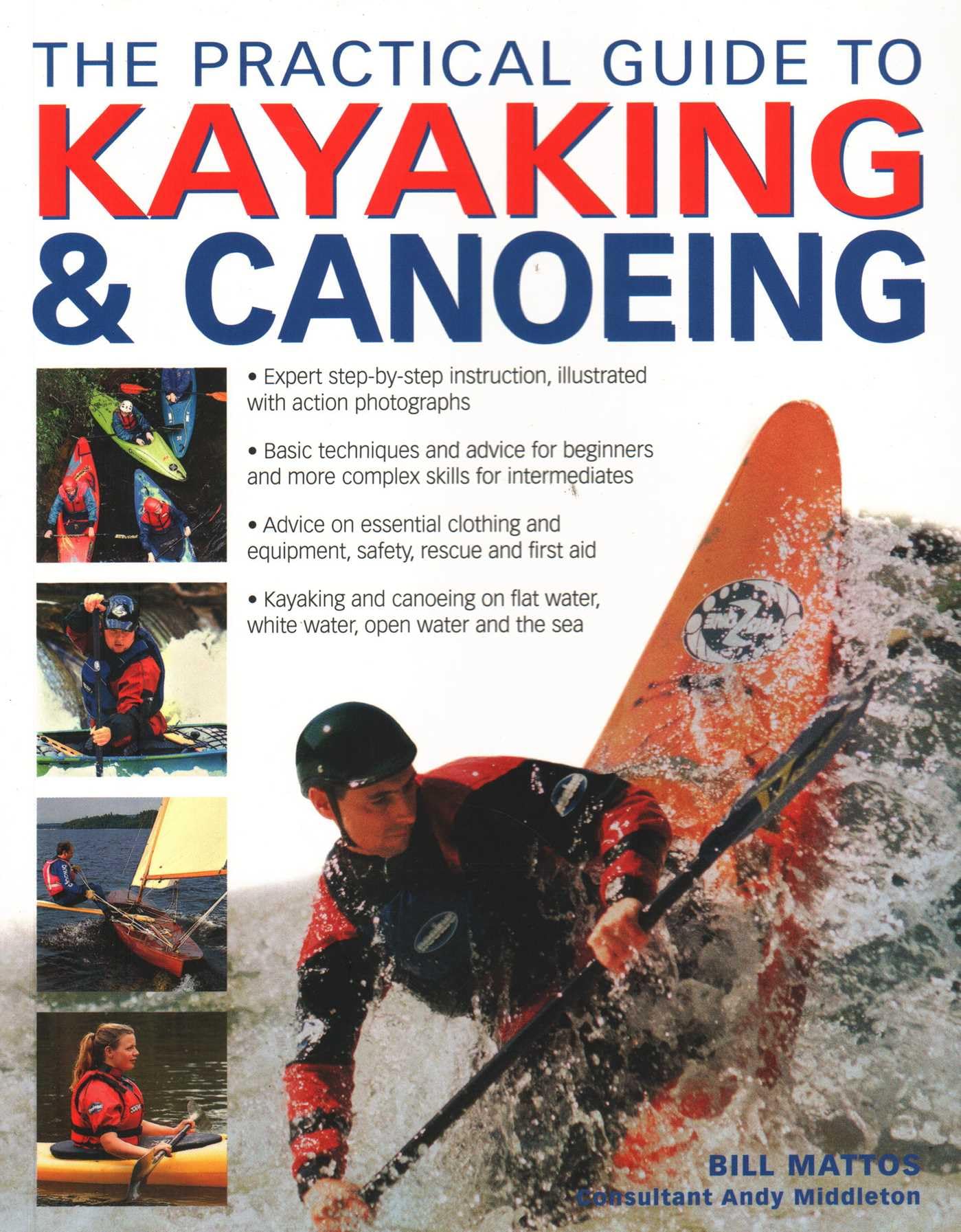The Practical Guide to Kayaking & Canoeing: Step-By-Step Instruction in Every Technique from Beginner to Advanced Levels, Shown in 600 Action-Packed ... in 600 Action-Packed Photographs and Diagrams Leisure & Fun