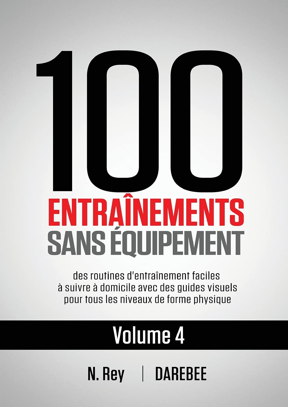 100 Entraînements Sans Équipement Vol. 4: des routines d'entraînement faciles à suivre à domicile avec des guides visuels pour tous les niveaux de forme physique book