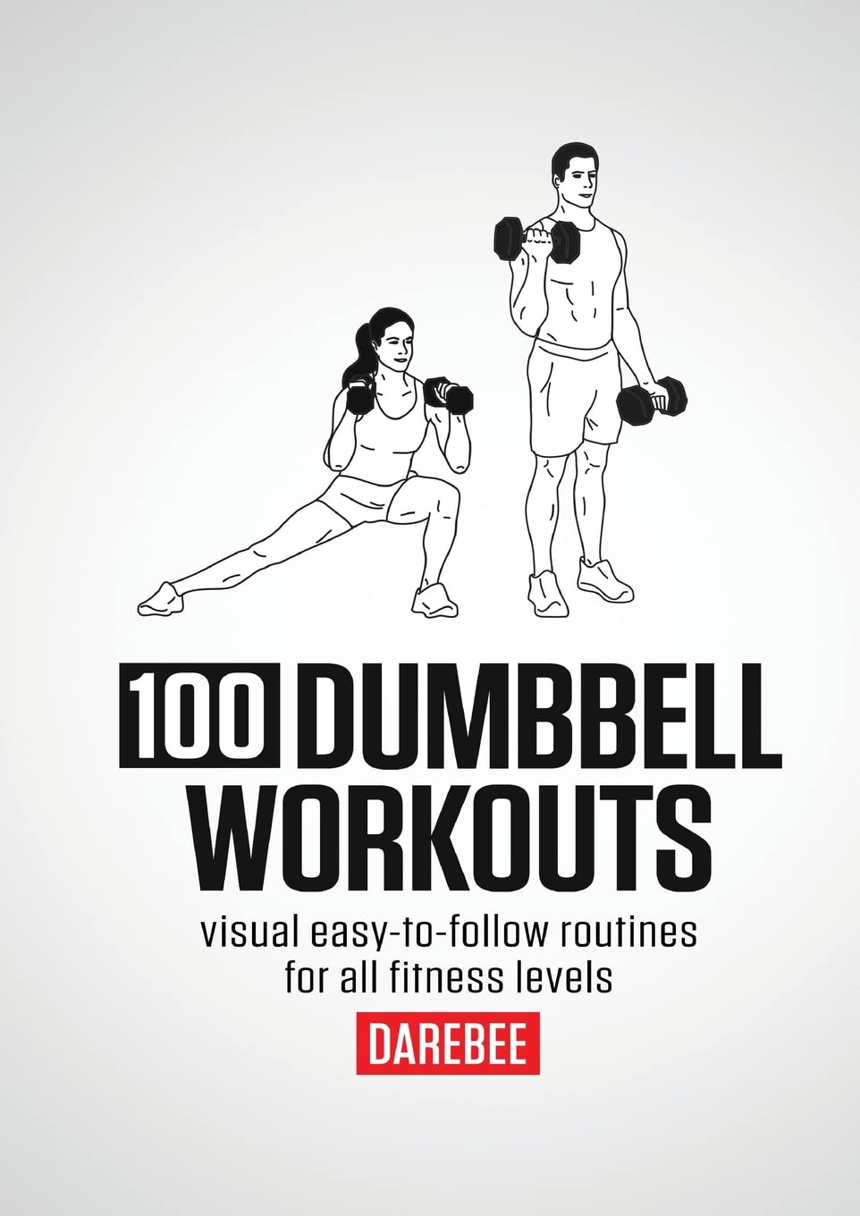 100 Dumbbell Workouts: 100 Dumbbell Workouts To Help You Get Stronger, Move Better And Feel Younger Health, Nutrition & Fitness