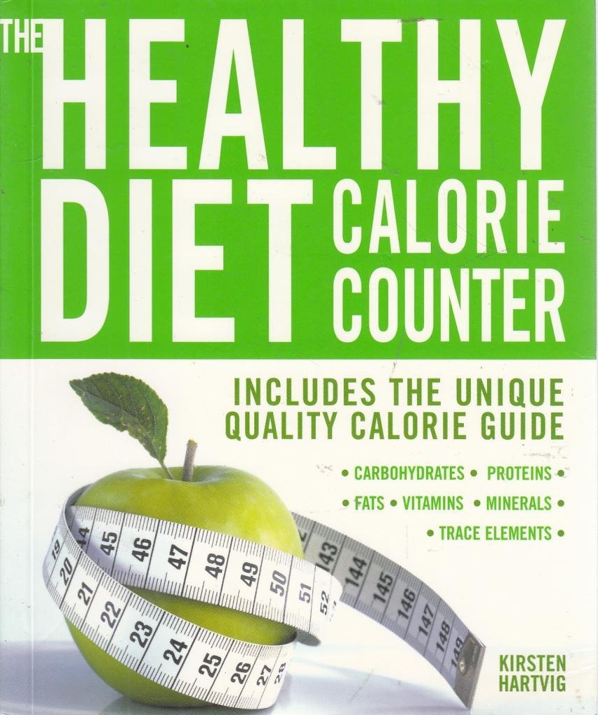 The Healthy Diet Calorie Counter: Includes the Unique Quality Calorie Guide Proteins, Fats and Carbohydrates, Vitamins, Minerals and Trace Elements book