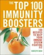 Top 100 Immunity Boosters: 100 Recipes to Keep Your Immune System Fi: 100 Recipes to Keep Your Immune System Fighting Fit Health, Nutrition & Fitness