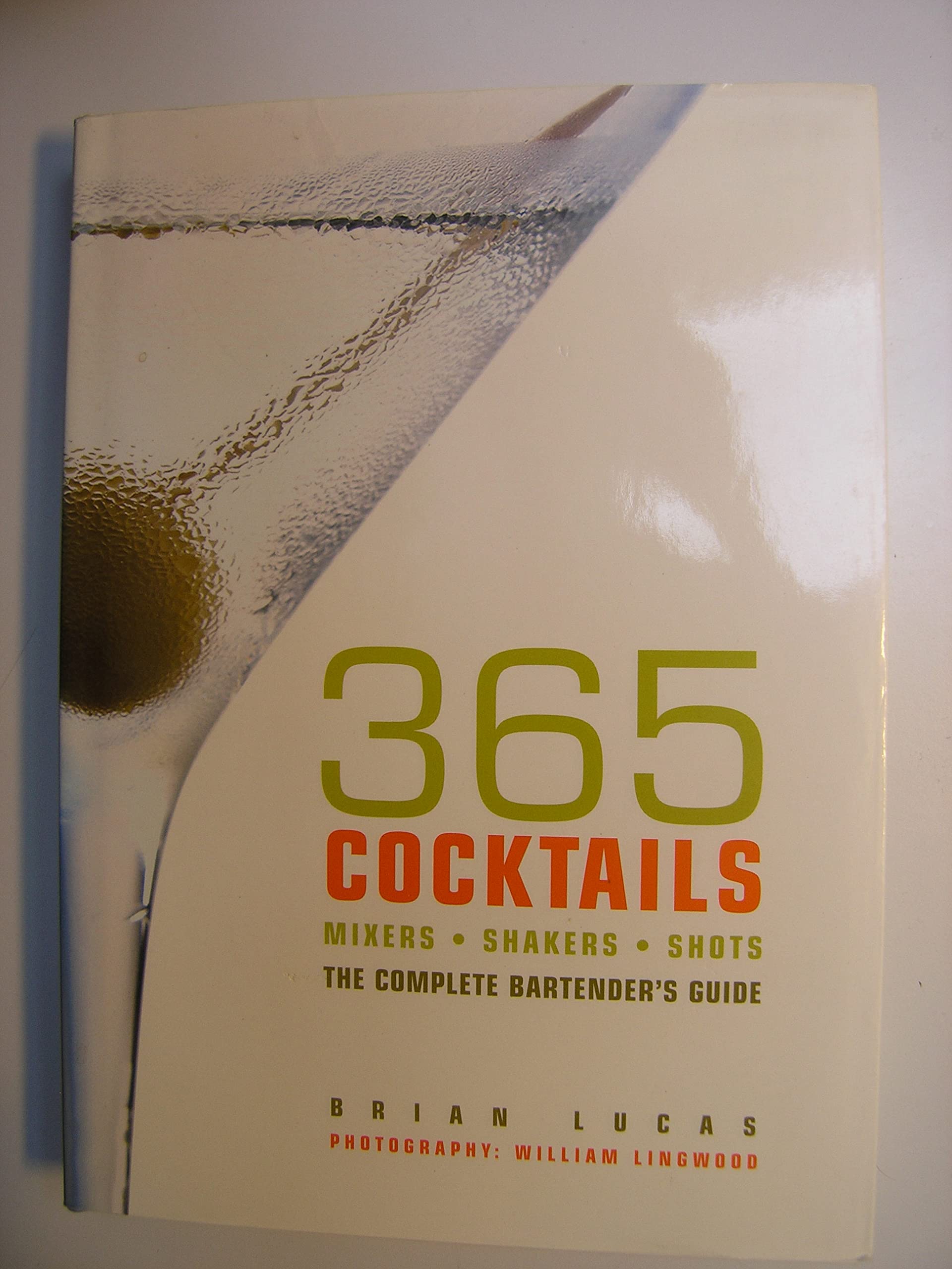365 Cocktails: Mixers, Shakers, Shots: The Complete Bartender's Guide Cooking & Enjoying
