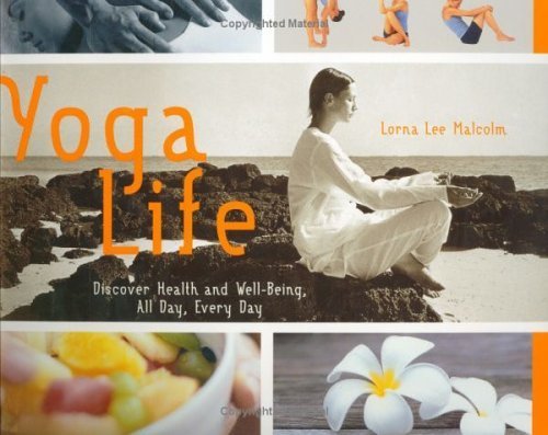 Yoga Life: Discover Health and Well-Being, All Day, Every Day Health, Nutrition & Fitness