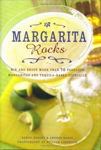 Margarita Rocks: Mix and Enjoy More Than 70 Fabulous Margaritas and Tequila-based Cocktails Leisure, Home & Garden