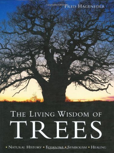 The Living Wisdom of Trees: Natural History, Folklore, Symbolism, Healing Books