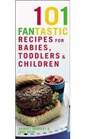 101 Fantastic Recipes for Babies, Toddlers and Children Leisure, Home & Garden