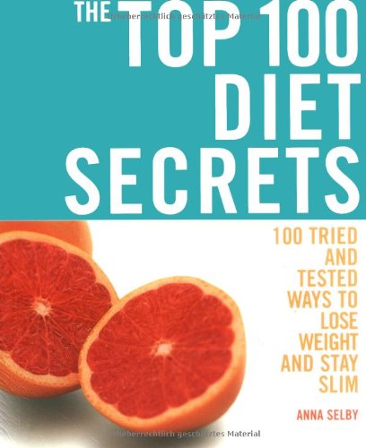 The Top 100 Diet Secrets: 100 Ways to Lose Weight and Stay Slim book
