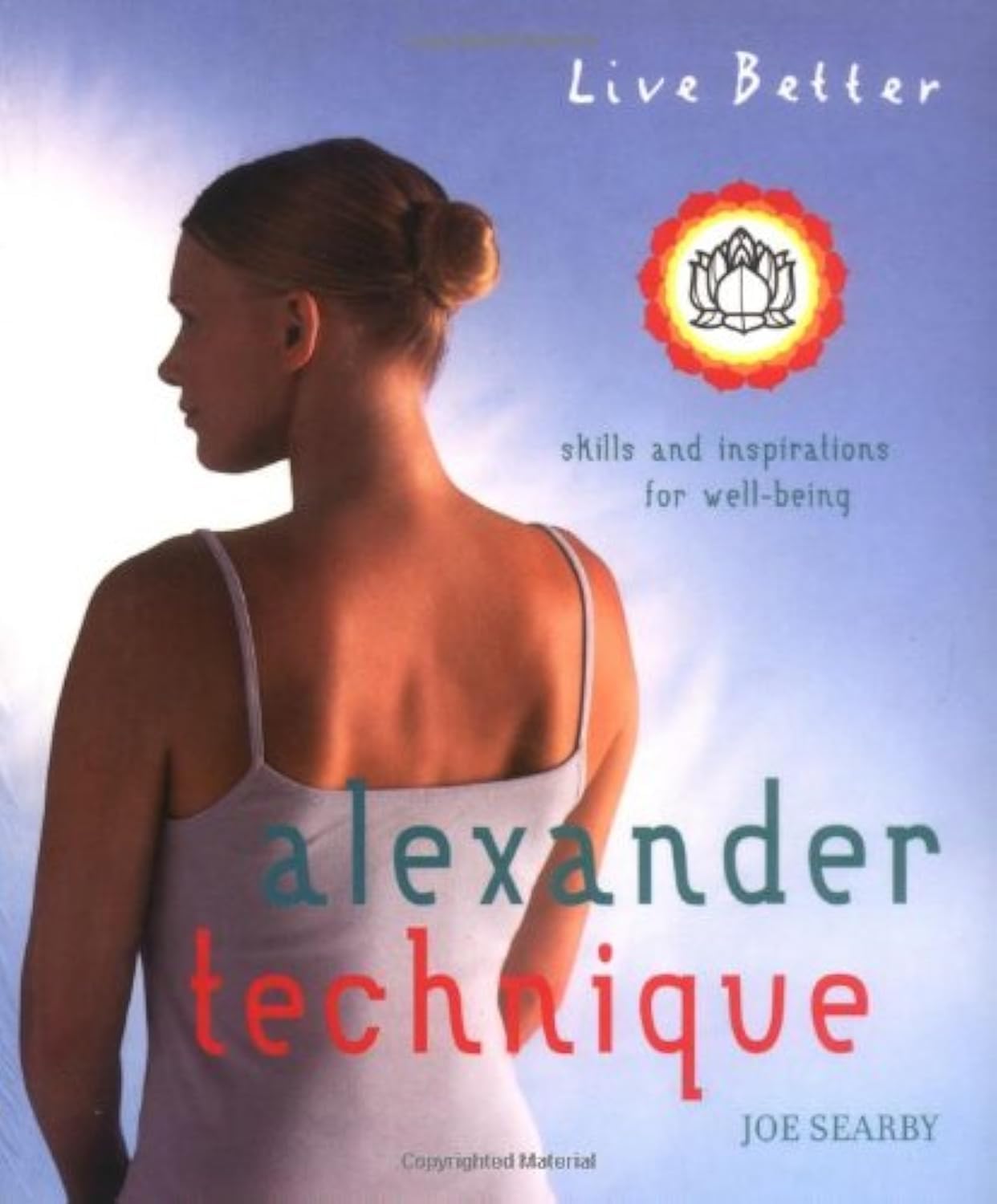 Alexander Technique: Exercises and Inspirations for Well-being (Live Better S.) Health, Nutrition & Fitness