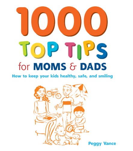 1000 Top Tips for Moms & Dads: How to Keep Your Kids Healthy, Safe And Smiling book