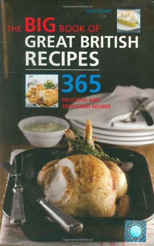 The Big Book of Great British Recipes: 365 Delicious and Treasured Recipes (The Big Book Series) Leisure, Home & Garden