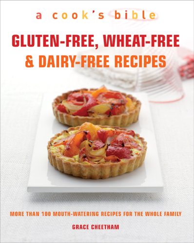 Gluten-free, Wheat-free & Dairy-free Recipes: More Than 100 Mouth-watering Recipes for The Whole Family (A Cook's Bible) Cooking & Enjoying
