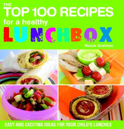 The Top 100 Recipes for a Healthy Lunchbox: Easy and Exciting Ideas for Your Child's Lunchbox Health, Nutrition & Fitness