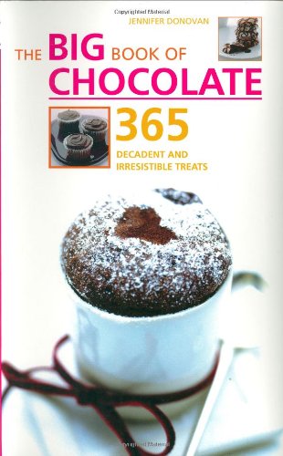 The Big Book of Chocolate: 365 Decadent and Irresistible Treats (The Big Book Series) Leisure, Home & Garden