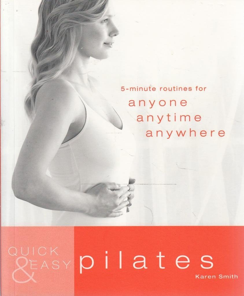 "Quick & Easy Pilates: 5-Minute Routines for Anyone, Anytime, Anywhere " Health, Nutrition & Fitness