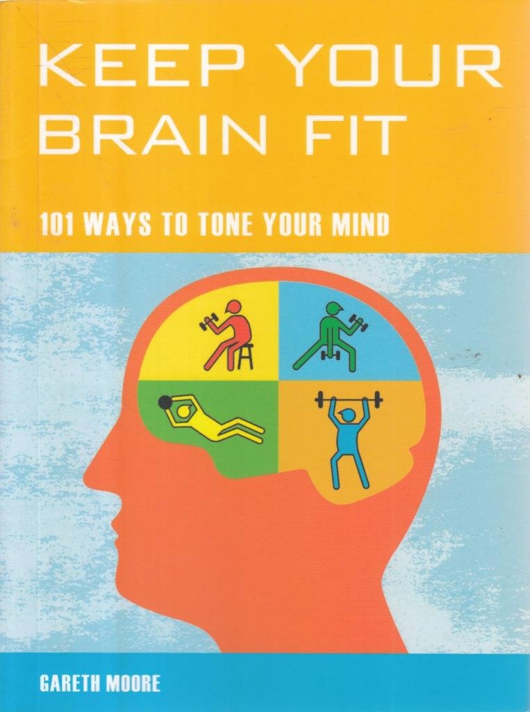 Keep Your Brain Fit: 101 Ways to Tone Your Mind (Mind Zones) Social Sciences