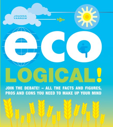 Eco-Logical!: Join the debate! - All the facts and figures, pros and cons you need to make up your mind book