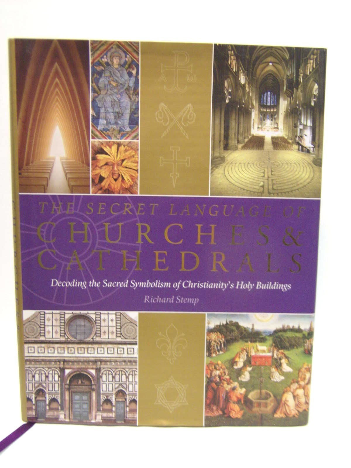 The Secret Language of Churches & Cathedrals: Decoding the Sacred Symbolism of Christianity's Holy Buildings Architecture