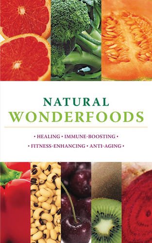 Natural Wonderfoods: Healing * Anti-ageing * Immune-boosting * Fitness-enhancing book
