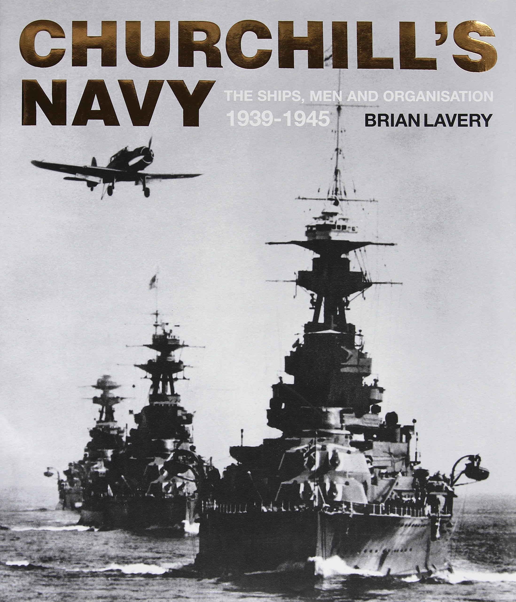 Churchill's Navy: The Ships, Men and Organisation, 1939-1945 book