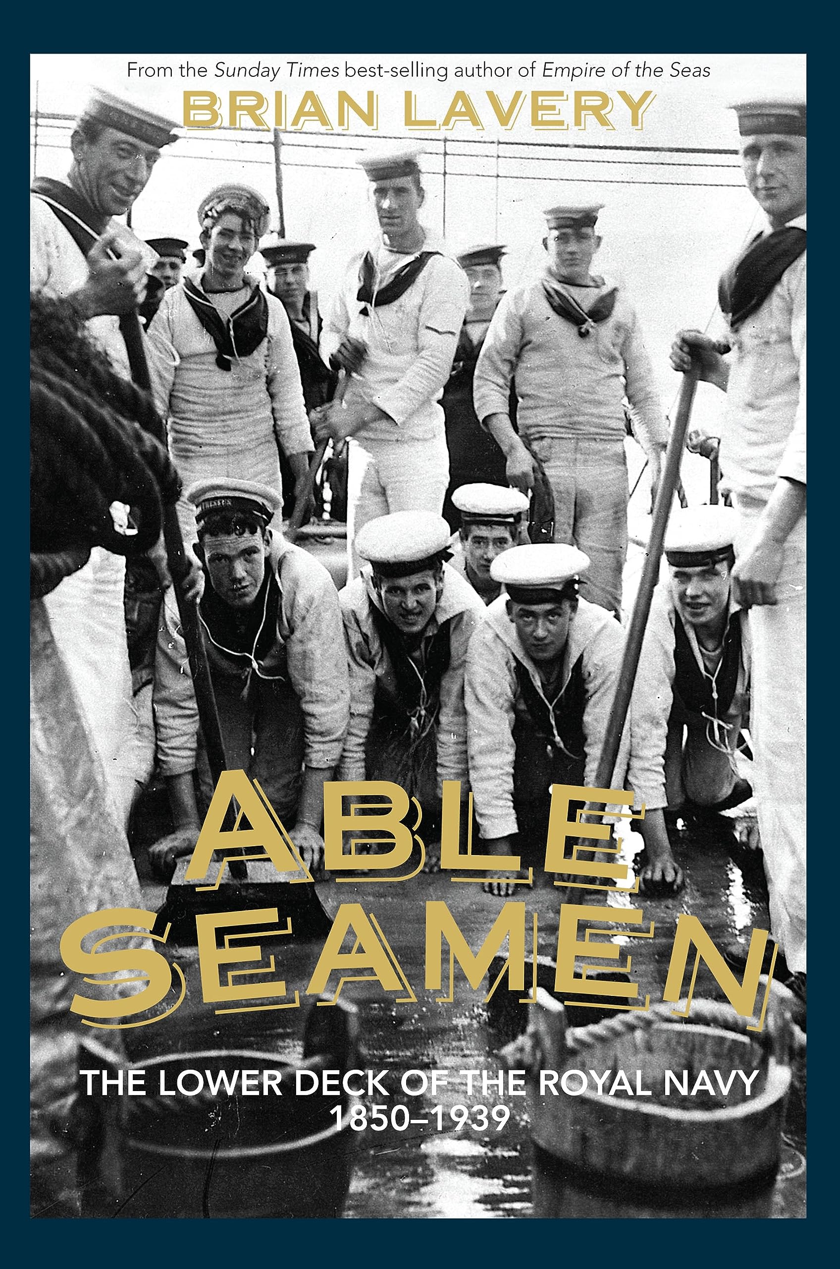 Able Seamen: The lower deck of the Royal Navy 1850 to 1939 Social Sciences