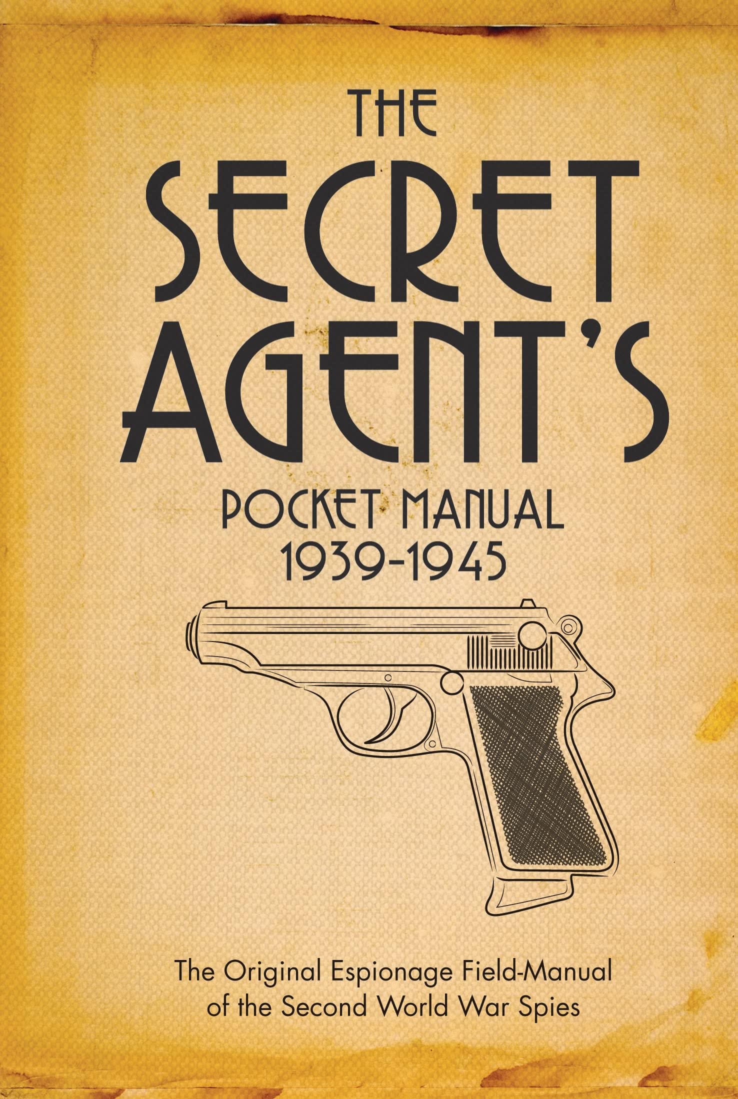 The Secret Agent's Pocket Manual: 1939-1945 Politics & History