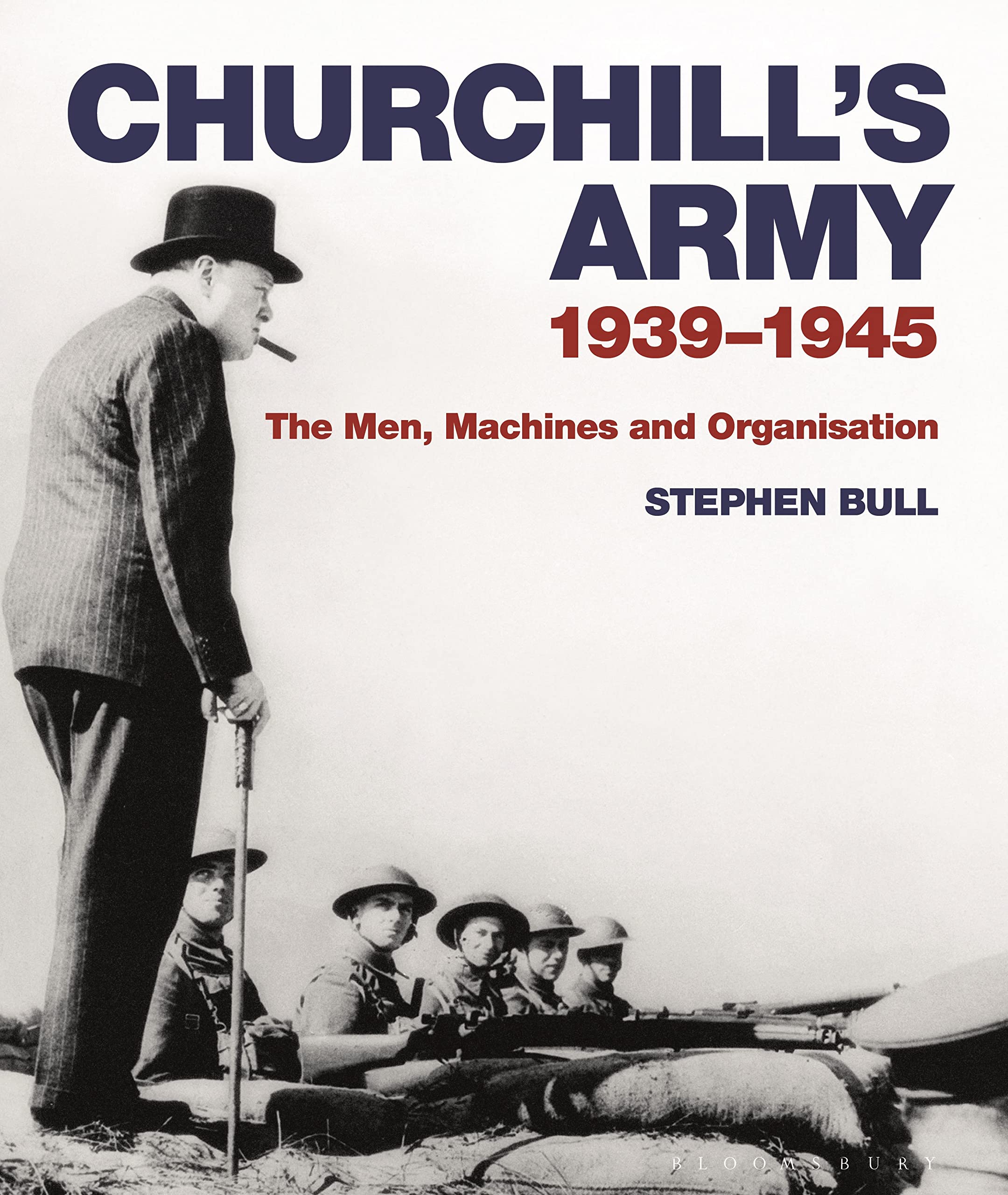 Churchill's Army: 1939–1945 The men, machines and organisation Social Sciences