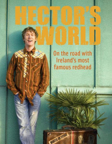 Hector's World: on the Road with Ireland's Favourite Redhead Leisure, Home & Garden