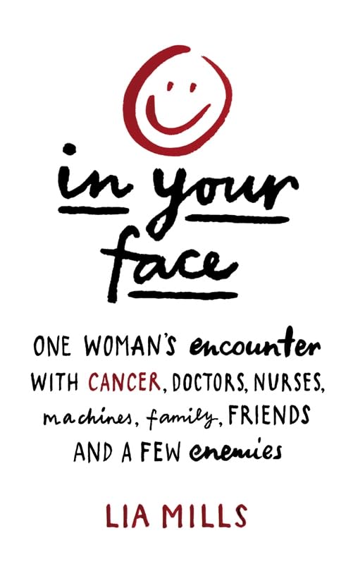 In Your Face: One Woman's Encounter With Cancer, Doctors, Nurses, Machines, Family, Friends, and a Few Enemies Sports Books