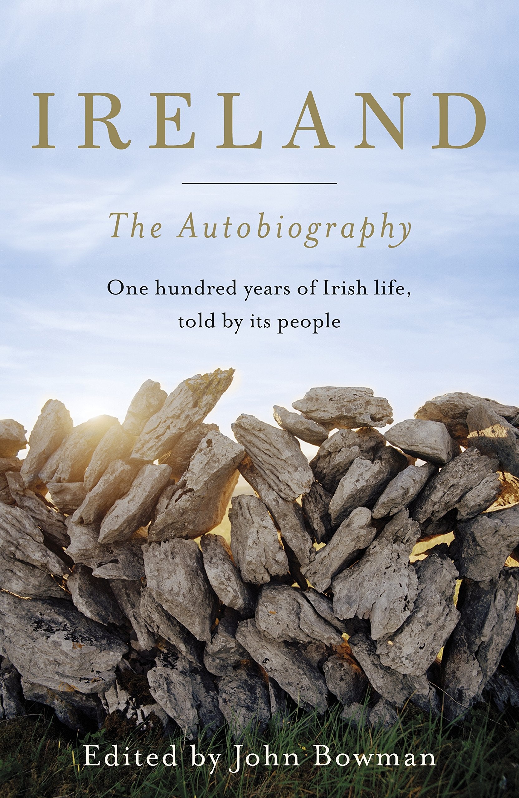 Ireland: The Autobiography: One Hundred Years of Irish Life, Told by Its People Memories