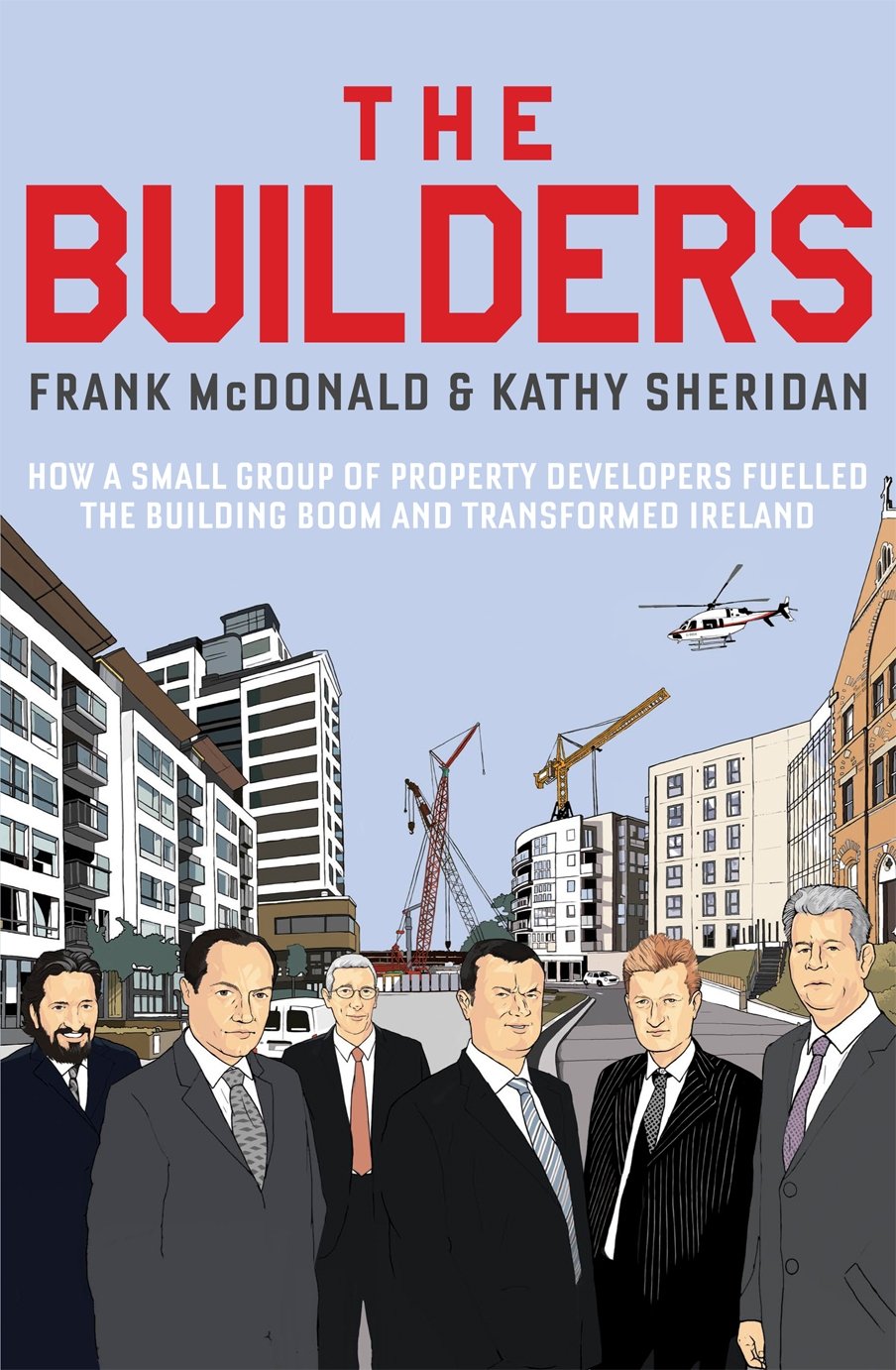 The Builders: How a Small Group of Property Developers Fuelled the Building Boom and Transformed Ireland Business, Finance & Career