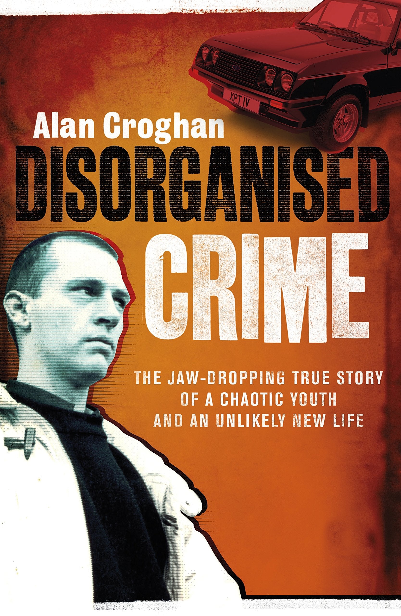 Disorganised Crime: The jaw-dropping true story of a chaotic youth and an unlikely new life Politics & Society