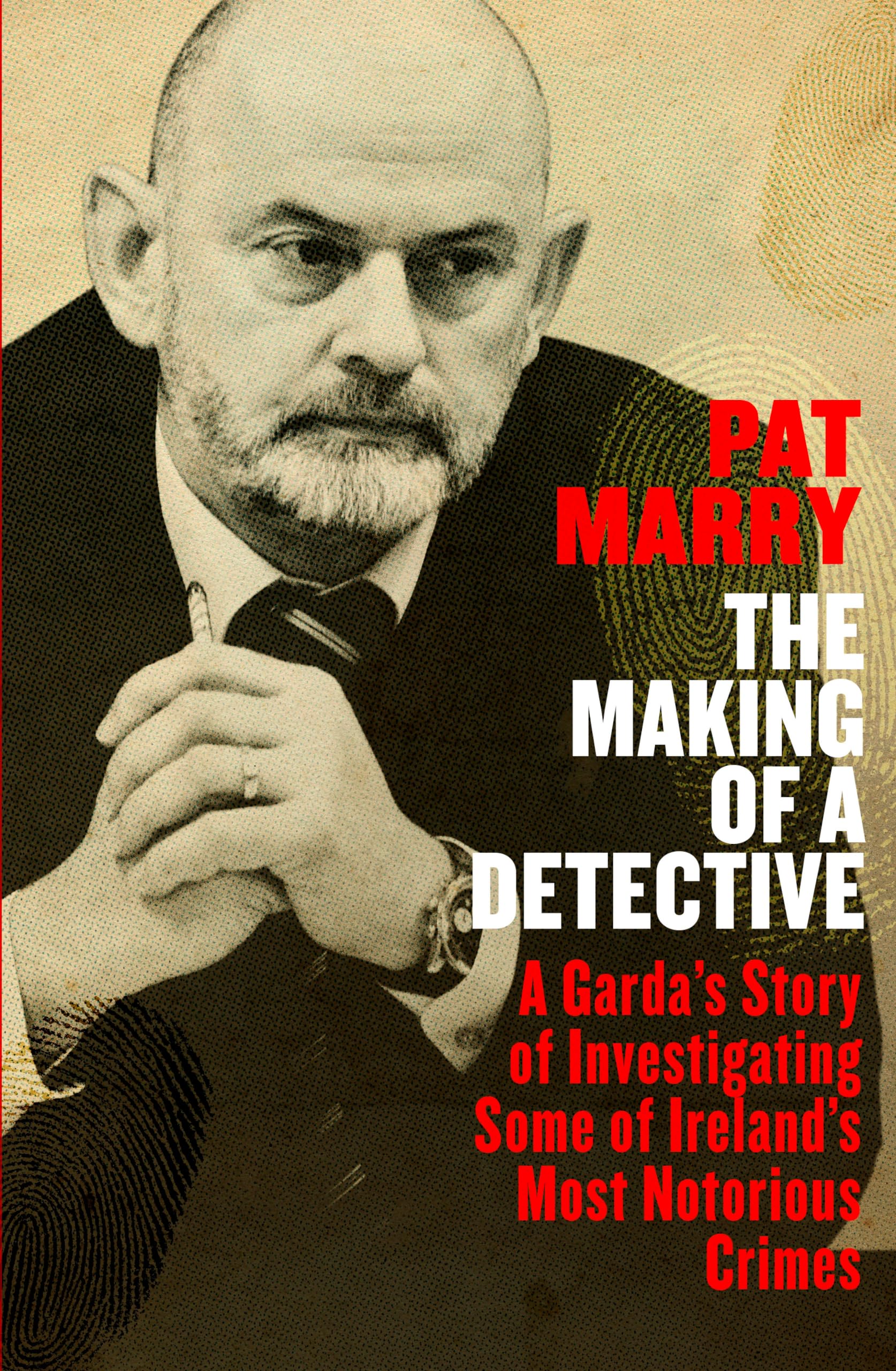 The Making of a Detective: A Garda's Story of Investigating Some of Ireland's Most Notorious Crimes Law