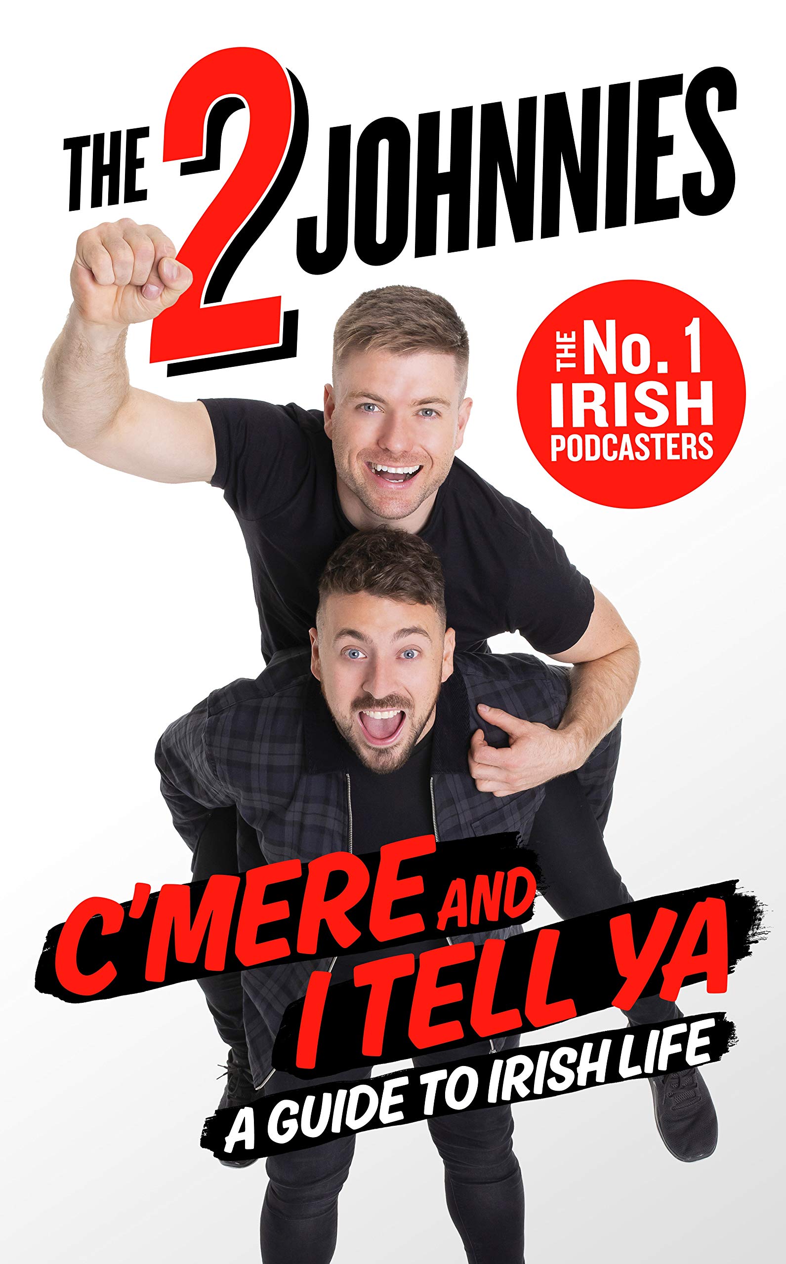 C'mere and I Tell Ya: The 2 Johnnies Guide to Irish Life Essays & Short Stories