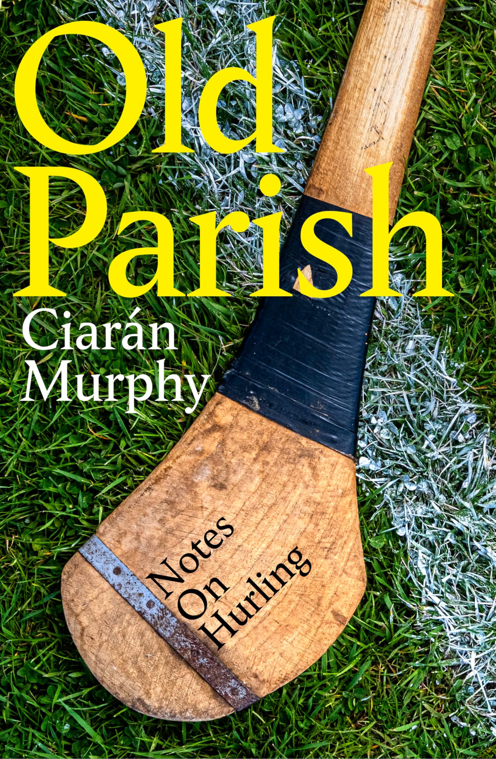 Old Parish: A journey to the heart of the world's most remarkable field sport: hurling book