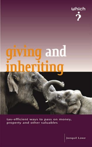 The "Which?" Guide to Giving and Inheriting: Tax Efficient Ways to Pass on Money,Property and Other Valuables (Which? Consumer Guide S.) Business, Finance & Career