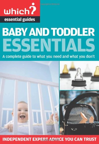 Baby and Toddler Essentials: A Complete Guide to What You Need, and What to Avoid ("Which?" Essential Guides) Learning & Reference