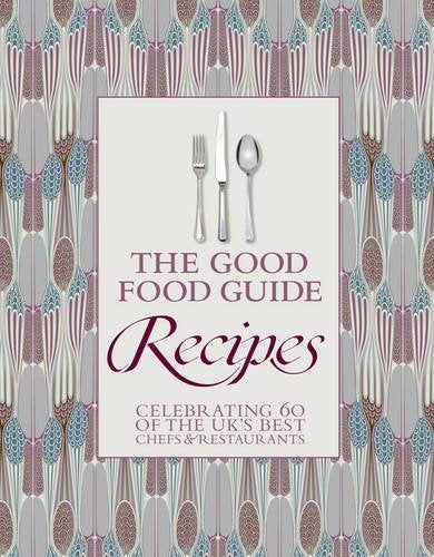 The Good Food Guide: Recipes: Celebrating 60 of the UK's Best Chefs and Restaurants Leisure, Home & Garden