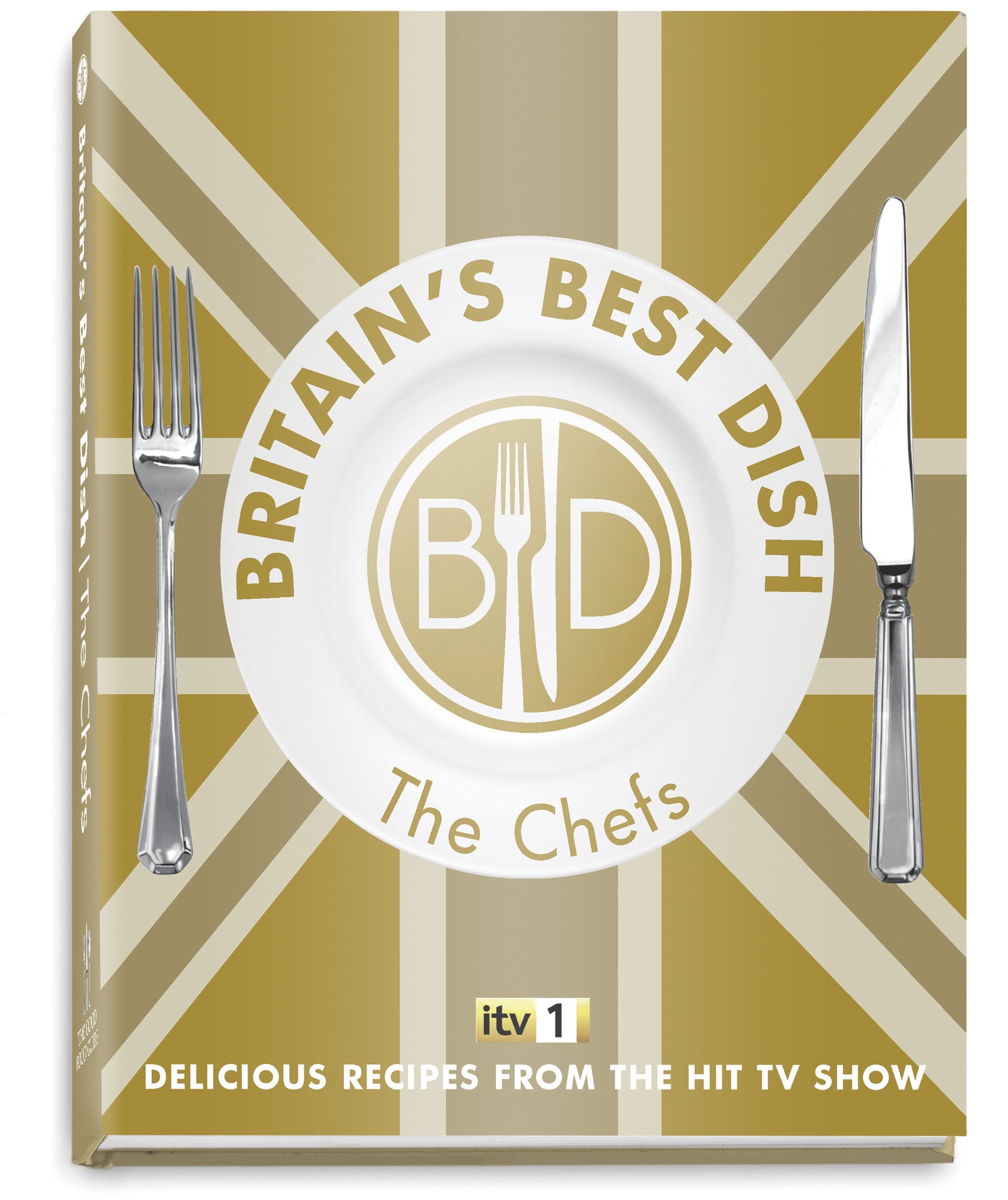 Britain's Best Dish - The Chefs: Delicious Recipes from the Hit TV Show Leisure, Home & Garden