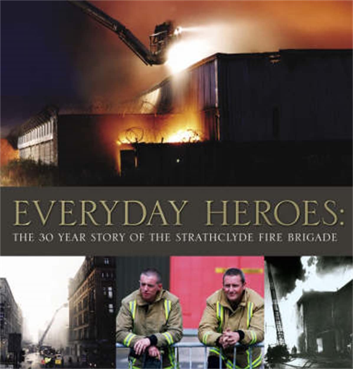 Everyday Heroes: The 30-year Story of the Strathclyde Fire Brigade Social Sciences